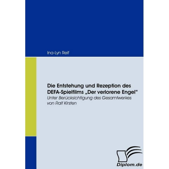 Die Entstehung und Rezeption des DEFA-Spielfilms Der Verlorene Engel: Unter Berücksichtigung des Gesamtwerkes von Ralf Kirsten (Paperback)