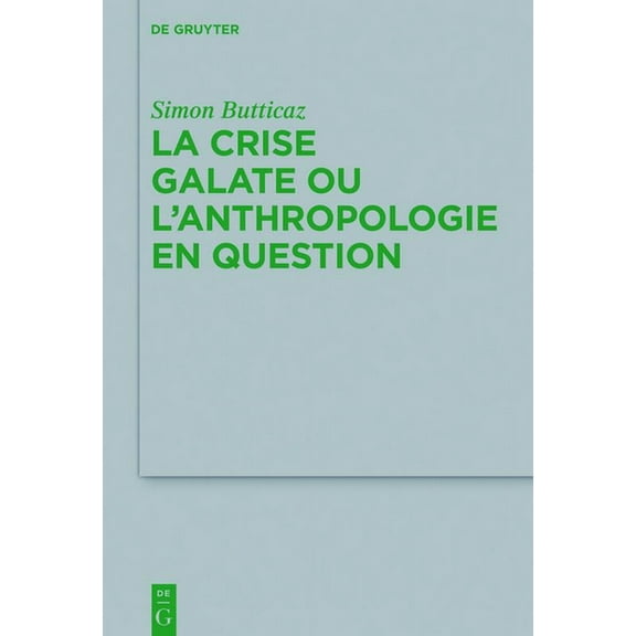 Beihefte Zur Zeitschrift FÃ¼r die Neutest La crise galate ou l'anthropologie en question, Book 229, (Hardcover)