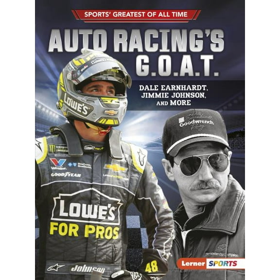 Sports' Greatest of All Time (Lerner (Tm) Sports): Auto Racing's G.O.A.T.: Dale Earnhardt, Jimmie Johnson, and More (Paperback)
