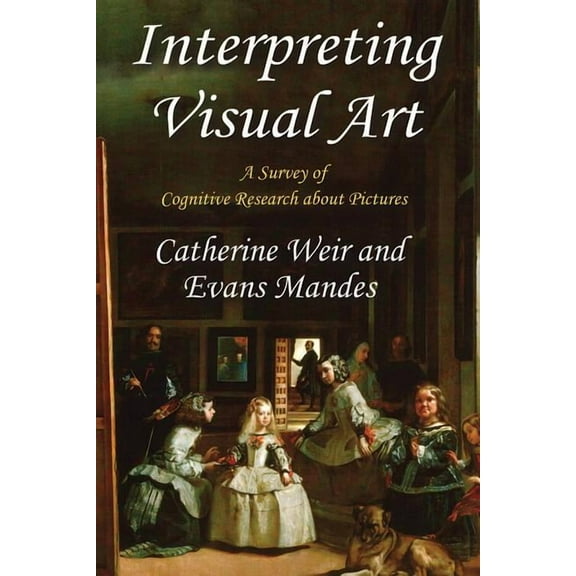 Interpreting Visual Art: A Survey of Cognitive Research About Pictures, (Hardcover)