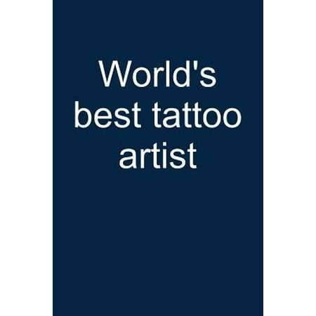 World's Best Tattoo Artist: Notebook for Tattoing Tattoo Lover Artist Inked People 6x9 Lined with Lines