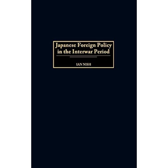 Pre-Owned Japanese Foreign Policy in the Interwar Period (Praeger Studies of Foreign Policies of the Great Powers) Paperback