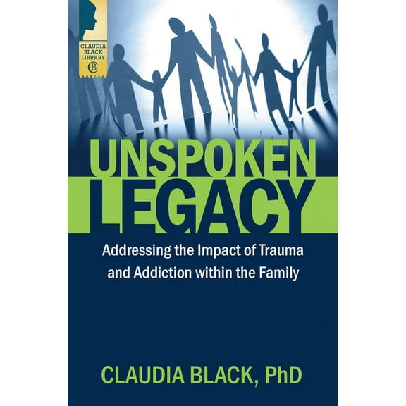 Unspoken Legacy: Addressing the Impact of Trauma and Addiction Within the Family, (Paperback)