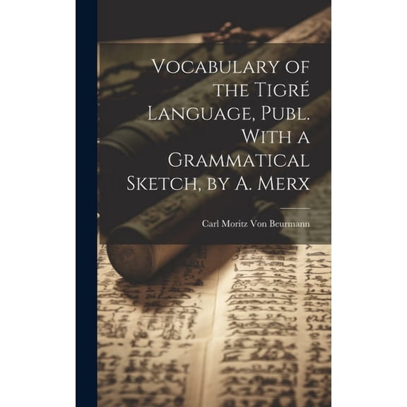 Vocabulary of the Tigré Language, Publ. With a Grammatical Sketch, by A. Merx (Hardcover)