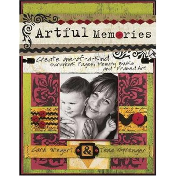 Pre-Owned Artful Memories: Create One-of-a-Kind Scrapbook Pages, Memory Books and Framed Art (Paperback) 1581808100 9781581808100