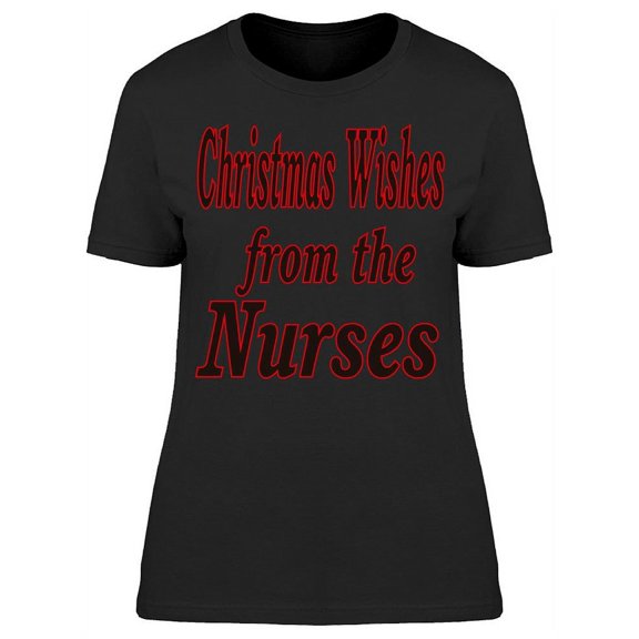 Christmas Wishes From The Nurses T-Shirt Women -Image by Shutterstock, Female x-Large