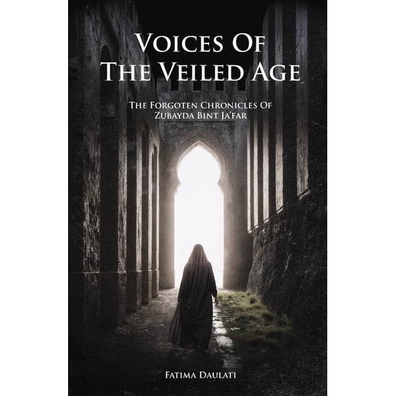 Voices of the Veiled Age: The Forgotten Chronicles of Zubayda Bint Ja'far, (Paperback)