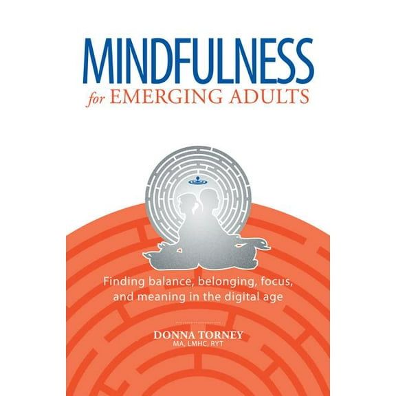 Mindfulness for Emerging Adults: Finding balance, belonging, focus and meaning in the digital age, (Paperback)