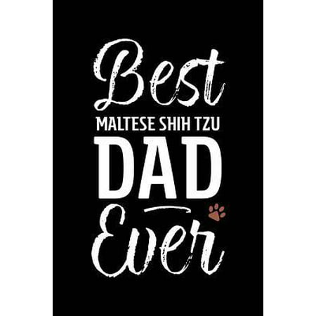 Best Maltese Shih Tzu Dad Ever : Dog Dad Notebook - Blank Lined Journal for Pup (Best Food For Maltese)