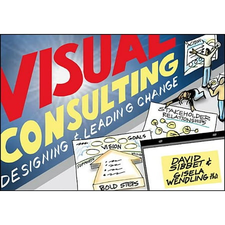 Visual Consulting : Designing and Leading Change (Best Business Schools For Consulting)