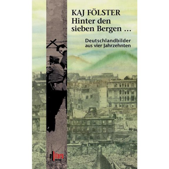Hinter den sieben Bergen...: Deutschlandbilder aus vier Jahrzehnten, (Paperback)