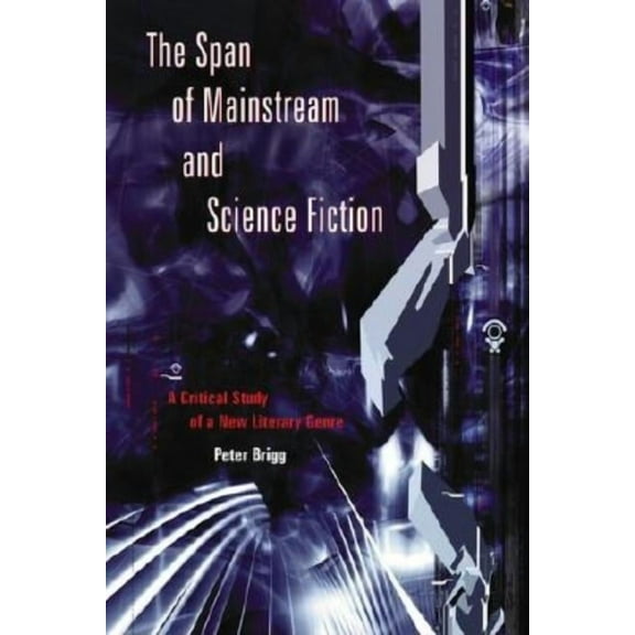 The Span of Mainstream and Science Fiction: A Critical Study of a New Literary Genre, (Paperback)