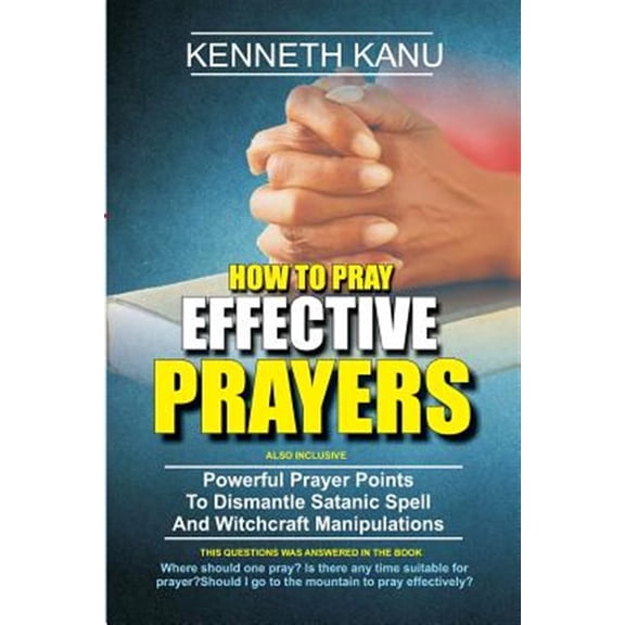 Pre-Owned How to Pray Effective Prayer : Powerful Prayer Points to Dismantle Satanic Spell and Witchcraft Manipulations