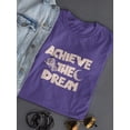 thumbnail image 3 of Achieve The Dream Lettering Shaped T-Shirt Women -Image by Shutterstock, Female Large, 3 of 4