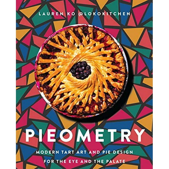 Pre-Owned Pieometry: Modern Tart Art and Pie Design for the Eye and the Palate (Hardcover) 0062911228 9780062911223