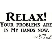Relax! Your Problems Are in My Hands Now. ~ God. Bible Verse Vinyl Wall Art Decal. Our Inspirational Christian Scripture Wall Arts Are USA Made.