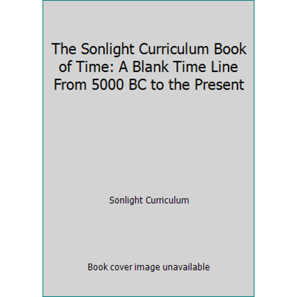 Pre-Owned The Sonlight Curriculum Book of Time: A Blank Time Line From 5000 BC to the Present (Unknown) 1887840249 9781887840248