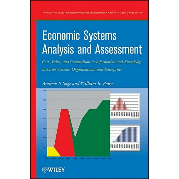 Wiley Systems Engineering and Management Economic Systems Analysis and Assessment: Cost, Value, and Competition in Information and Knowledge Intensive Systems, O, (Hardcover)