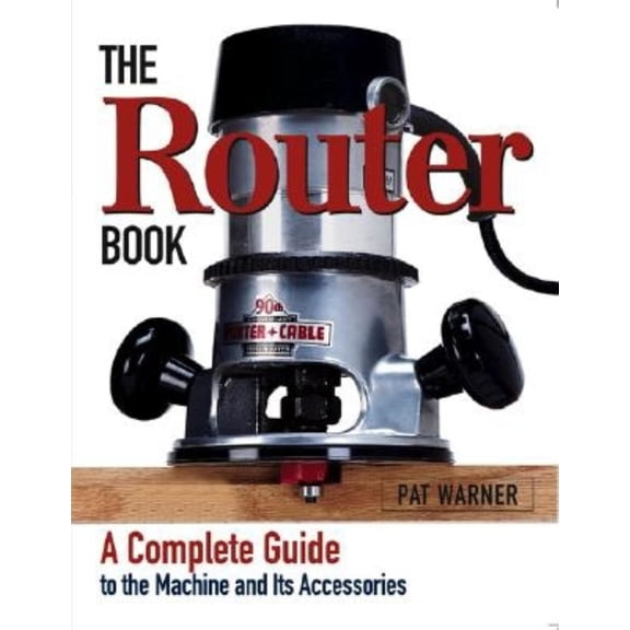 Pre-Owned The Router Book: A Complete Guide to the Router and Its Accessories (Paperback) 1561584231 9781561584239