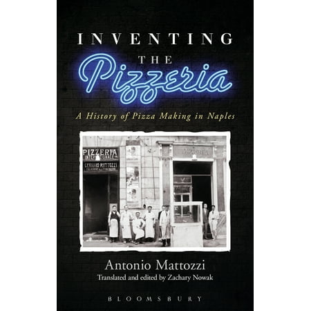 Inventing the Pizzeria: A History of Pizza Making in Naples (The Best Pizza In Naples)