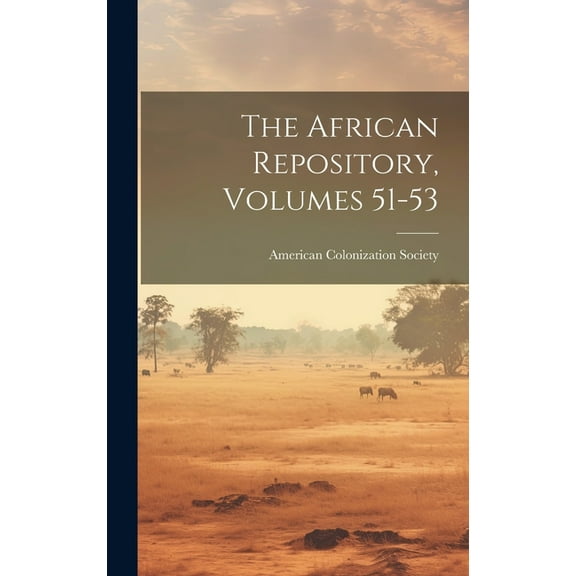 The African Repository, Volumes 51-53 (Hardcover)