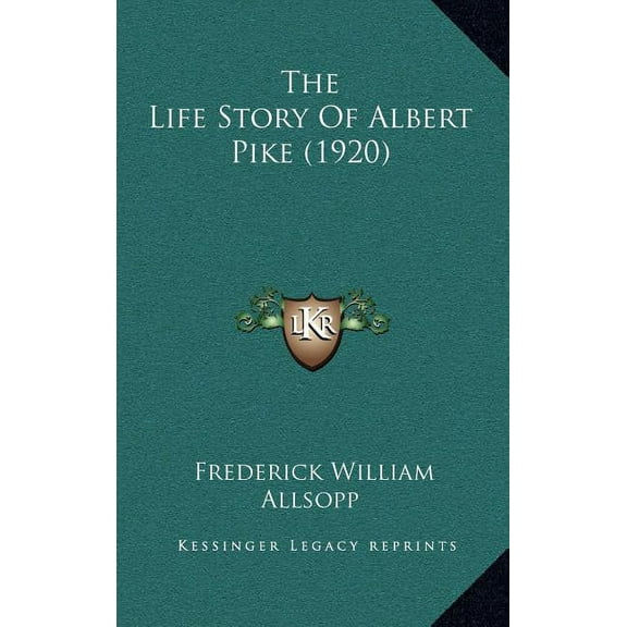 The Life Story Of Albert Pike (1920) (Hardcover)