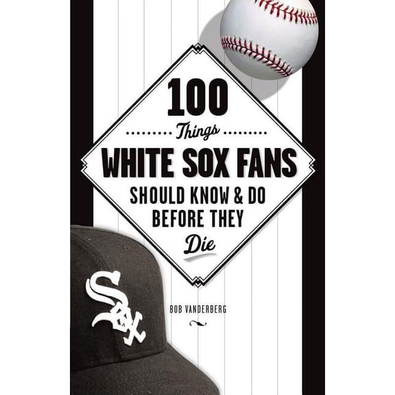 100 Things...Fans Should Know 100 Things White Sox Fans Should Know & Do Before They Die, (Paperback)