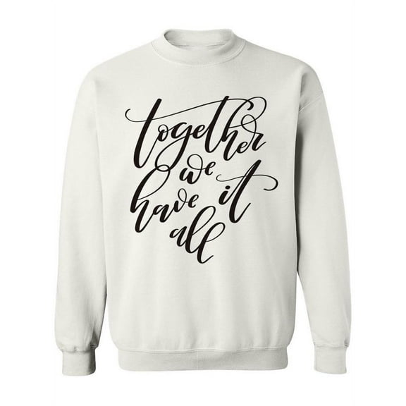 Together We Have It All. Sweatshirt Women -Image by Shutterstock, Female 5X-Large