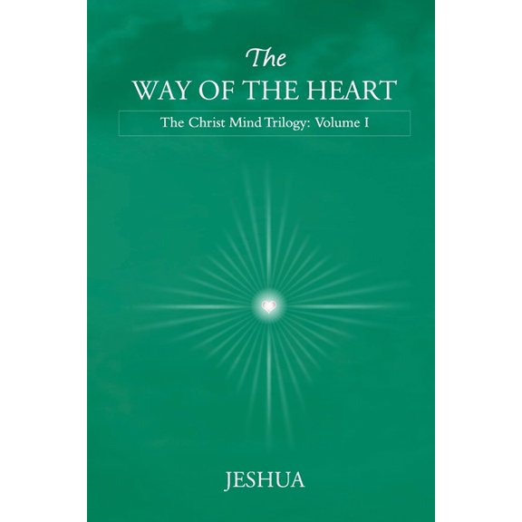 The Way of the Heart: Christ Mind Trilogy: Volume I, (Paperback)