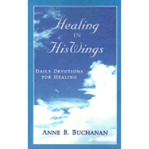 Pre-Owned Healing in His Wings: Daily Devotions for Healing (Paperback) by Anne B Buchanan