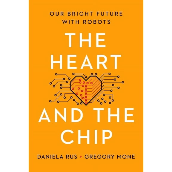The Heart and the Chip: Our Bright Future with Robots, (Hardcover)