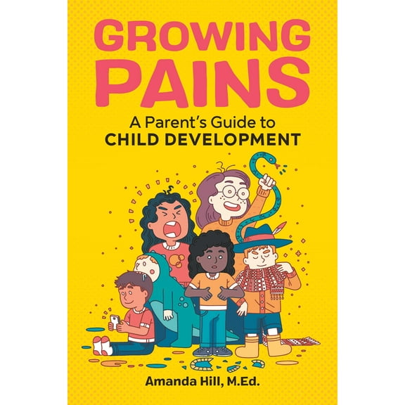 Growing Pains : A Parent's Guide to Child Development (Paperback)