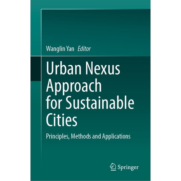 Urban Nexus Approach for Sustainable Cities: Principles, Methods and Applications, (Hardcover)