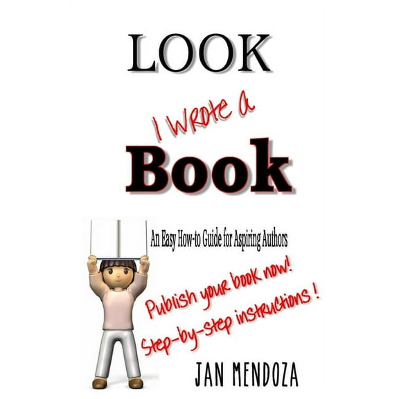 Look I Wrote a Book: The Aspiring Author's Guide to Writing and Publishing Books, (Paperback)