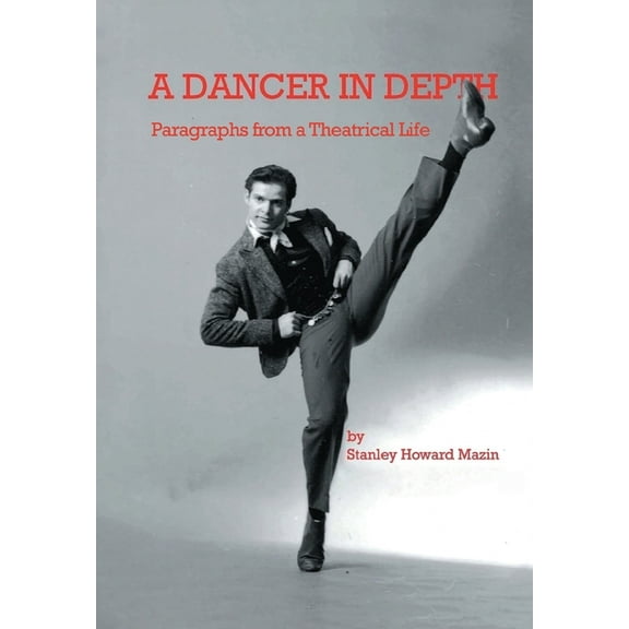 A Dancer in Depth: Paragraphs from a Theatrical Life, (Hardcover)