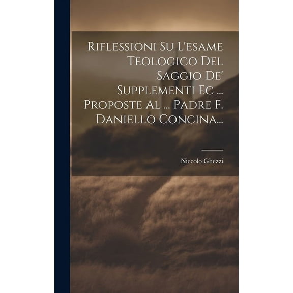 Riflessioni Su L'esame Teologico Del Saggio De' Supplementi Ec ... Proposte Al ... Padre F. Daniello Concina... (Hardcover)
