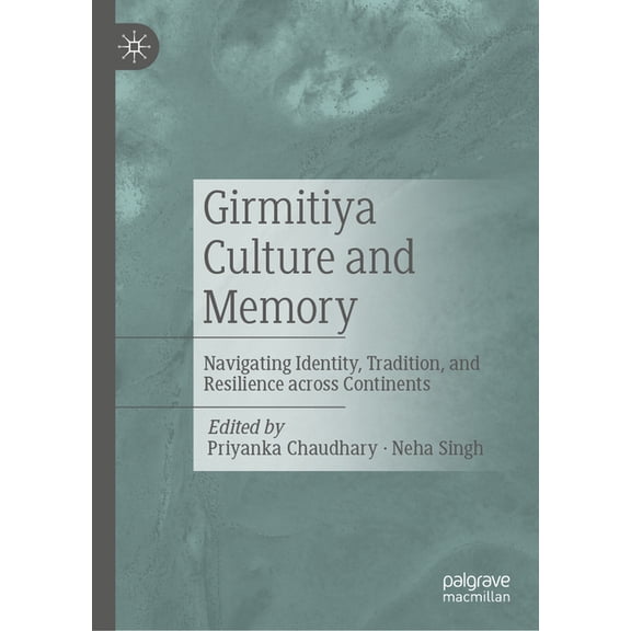 Girmitiya Culture and Memory: Navigating Identity, Tradition, and Resilience Across Continents, (Hardcover)