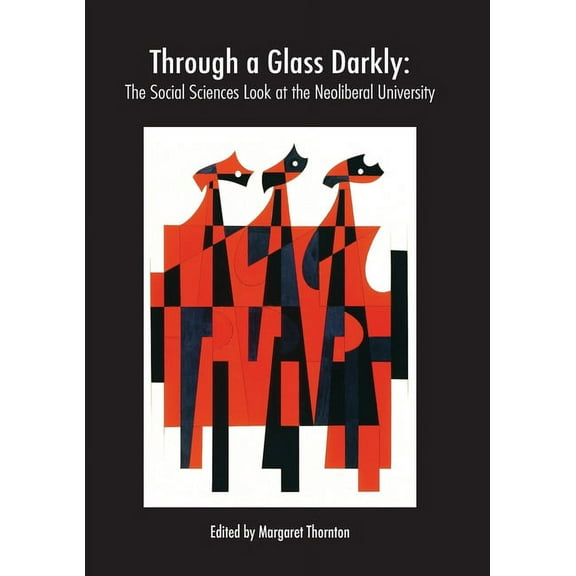 Through a Glass Darkly: The Social Sciences Look at the Neoliberal University, (Paperback)