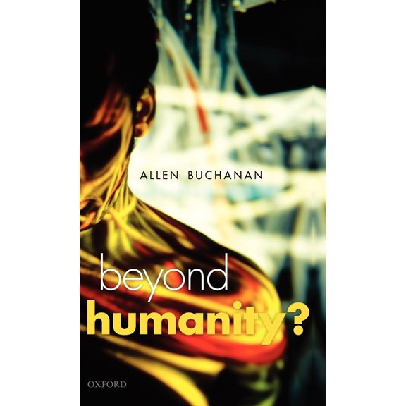 Uehiro Practical Ethics Beyond Humanity?: The Ethics of Biomedical Enhancement, (Hardcover)
