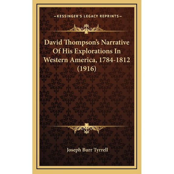 David Thompson's Narrative Of His Explorations In Western America, 1784-1812 (1916), (Hardcover)