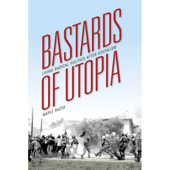 Pre-Owned Bastards of Utopia : Living Radical Politics after Socialism (Paperback) 9780253015860