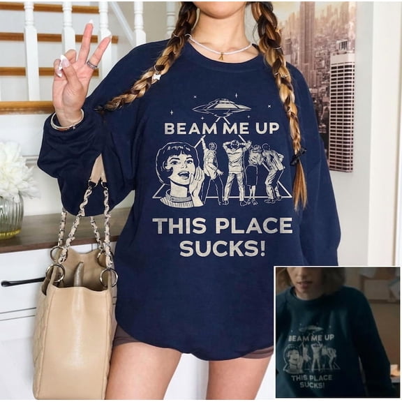 Robin Beam Me Up This Place Sucks Sweatshirt, Stranger Shirt, Space Humor Tee, Alien UFO Abduction Retro Quote