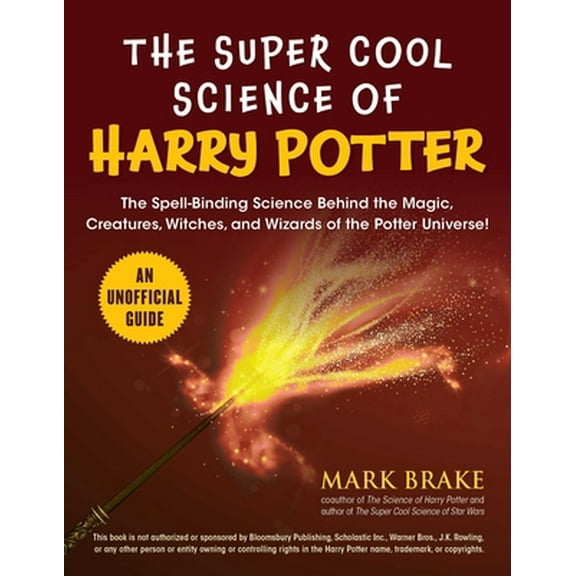 Pre-Owned The Super Cool Science of Harry Potter: The Spell-Binding Science Behind the Magic, Creatures, Witches, and Wizards of the Potter Universe! (Paperback) 151075380X 9781510753808