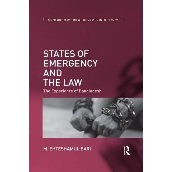 Comparative Constitutionalism in Muslim  States of Emergency and the Law: The Experience of Bangladesh, (Paperback)