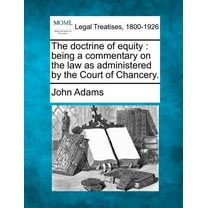 The doctrine of equity: being a commentary on the law as administered by the Court of Chancery., (Paperback)