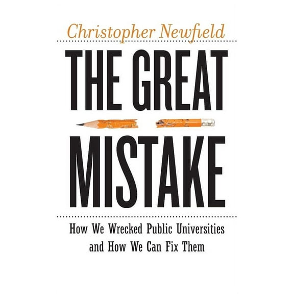 Critical University Studies The Great Mistake: How We Wrecked Public Universities and How We Can Fix Them, (Paperback)