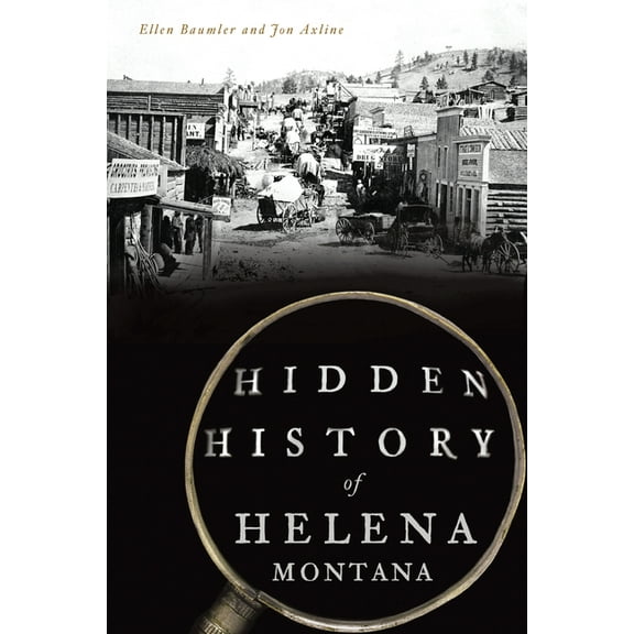 Hidden History Hidden History of Helena, Montana, (Paperback)