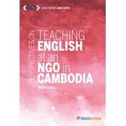 ELT in Context Series: Perspectives on Teaching English at an NGO in Cambodia (Paperback)