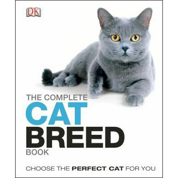 Pre-Owned The Complete Cat Breed Book: Choose the Perfect Cat for You (Hardcover) 1465408517 9781465408518