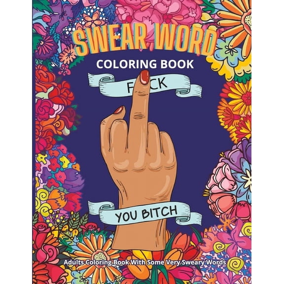 Swear Words Coloring Books for Adults Swear Word Coloring Book: Adults Coloring Book With Some Very Sweary Words: 41 Stress Relieving Curse Word Designs To Ca, Book 1, (Paperback)